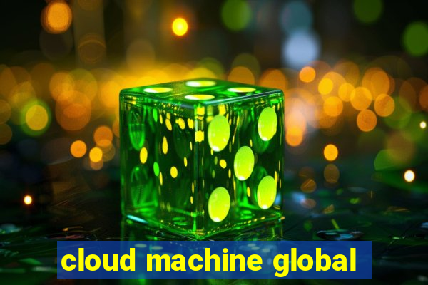 cloud machine global